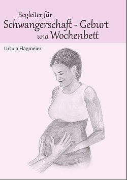 Begleiter für Schwangerschaft - Geburt und Wochenbett
