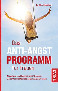 Das Anti-Angst-Programm für Frauen: Akzeptanz- und Commitment-Therapie