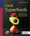 Local Superfoods: Rezepte mit den besten heimischen Vitalstoffpaketen