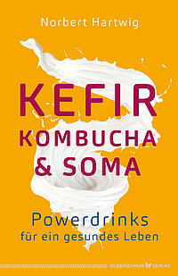 Norbert Hartwig: Kefir, Kombucha & Soma. Powerdrinks für ein gesundes Leben