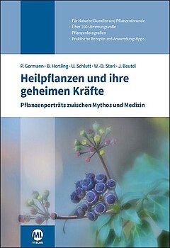Heilpflanzen und ihre geheimen Kräfte: Pflanzenporträts zwischen Mythos und Medizin